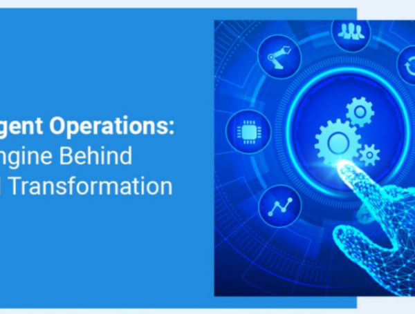 Intelligent Operations: The Engine Behind Digital Transformation