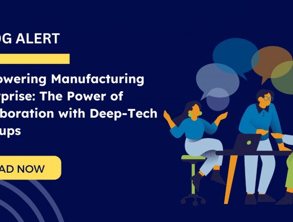 Empowering Manufacturing Enterprise: The Power of Collaboration with Deep-Tech Startups
